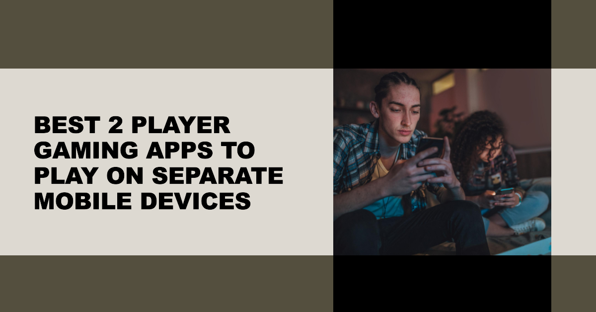 Best 2 Player Gaming Apps To Play On Separate Mobile Devices