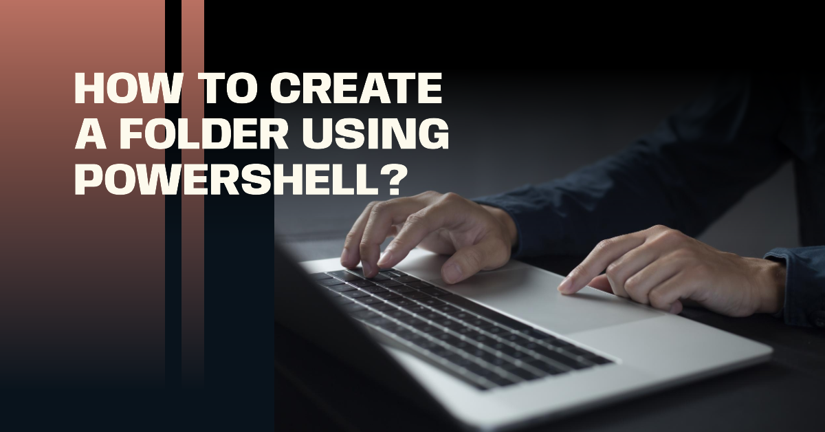 How To Create A Folder Using PowerShell?